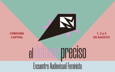 El Detonar Preciso Encuentro Audiovisual Feminista